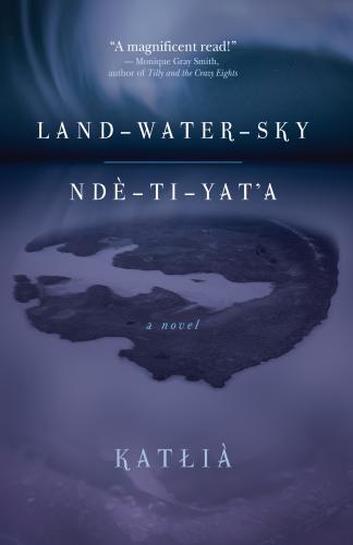 Land-Water-Sky / Ndè-Ti-Yat?A